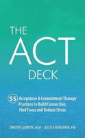 The ACT Deck: 55 Acceptance & Commitment Therapy Practices to Build Connection, Find Focus and Reduce Stress 1683730917 Book Cover
