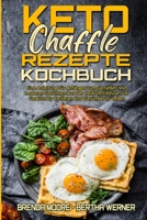 Keto Chaffle Rezepte Kochbuch: Eine Anleitung F�r Anf�nger Zum Genie�en Von Leckeren Gerichten Aus Der Hei�luftfritteuse, Um Gewicht Zu Verlieren Und Ges�nder Zu Leben (Keto Chaffle Recipes Cookbook) 1802970010 Book Cover