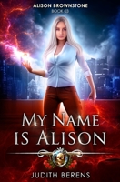 My Name Is Alison: An Urban Fantasy Action Adventure 1642021679 Book Cover