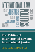 The Politics of International Law and International Justice 074863472X Book Cover