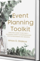 Event Planning Toolkit: Simplified Guide To Become A Successful Event Planner/Manager (Tips For Beginners And Seniors) 1685220185 Book Cover