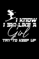I Know I Ski Like A Girl Try To Keep Up: College Ruled Notebook (6x9 inches) with 120 Pages 1712170465 Book Cover