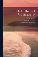 Illustrated Richmond; Souvenir, Guide, and Official Map, Containing Elaborate List of Richmond Views 1021908436 Book Cover