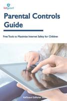 Parental Controls Guide: Free Tools to Maximize Internet Safety for Children 1979974683 Book Cover