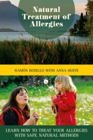 Natural Treatment of Allergies: Learn How to Treat Your Allergies with Safe, Natural Methods 1629144673 Book Cover