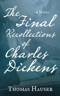 The Final Recollections of Charles Dickens 1619024284 Book Cover