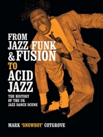 From Jazz Funk & Fusion to Acid Jazz: The History of the UK Jazz Dance Scene 1438973608 Book Cover