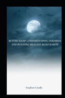 Better sleep: Understanding Insomnia and Building Healthy Sleep Habits B0FDWRLZQ8 Book Cover