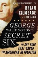 George Washington's Secret Six: The Spy Ring That Saved the American Revolution 159523103X Book Cover
