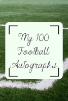 My 100 Football Autographs: Footballers Autograph/ Signature Gift Book For Fans, Women, Men, Girls, Boys, Teens And Kids 100 Blank Pages To Fill 6 x 9 Inches A5 1676428321 Book Cover
