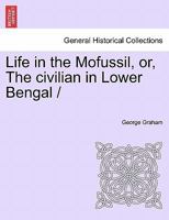 Life in the Mofussil, Or, the Civilian in Lower Bengal 124115516X Book Cover