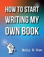 How To Start Writing My Own Book B084QLP9XD Book Cover