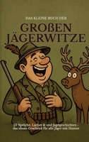 Das kleine Buch der großen Jägerwitze: 111 Sprüche, Lacher & Jagdgeschichten - das ideale Geschenk für Jäger mit Humor 3384733029 Book Cover