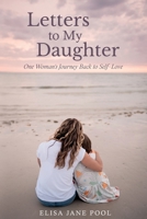 Letters to My Daughter: One Woman's Journey Back to Self-Love B0D2QRDXXQ Book Cover