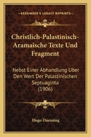 Christlich-Palastinisch-Aramaische Texte Und Fragment: Nebst Einer Abhandlung Uber Den Wert Der Palastinischen Septuaginta (1906) 1160340188 Book Cover