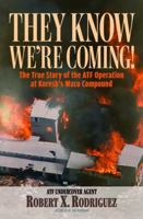 They Know We're Coming!: The True Story of the ATF Undercover Operation at Koresh's Waco Compound 1959127306 Book Cover