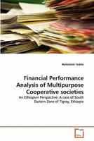 Financial Performance Analysis of Multipurpose Cooperative societies: An Ethiopian Perspective: A case of South Eastern Zone of Tigray, Ethiopia 363931980X Book Cover