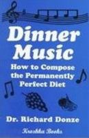 Dinner Music: How to Compose the Permanently Perfect Diet 1560725087 Book Cover