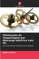 Otimização da maquinagem por descarga eléctrica com fio: Uma visão geral das tendências da investigação (Portuguese Edition) 6208690935 Book Cover