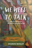 We Need to Talk: Memoir and Essays: The Road to Becoming an Ally 1667898027 Book Cover