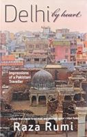 Delhi By Heart: Impressions of a Pakistani Traveller 9350294184 Book Cover