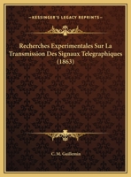 Recherches Experimentales Sur La Transmission Des Signaux Telegraphiques (1863) 1169647863 Book Cover