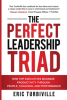 The Perfect Leadership Triad: How Top Executives Maximize Productivity through People, Coaching, and Performance 1734657103 Book Cover