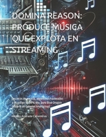 DOMINA REASON: PRODUCE MÚSICA QUE EXPLOTA EN STREAMING: Secretos de mezcla, algoritmos hackeados y el código 99.99% dto. para Blue Dragon (librería de samples analógicos) (Spanish Edition) B0F2Z1B5P6 Book Cover