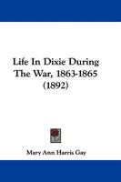 Life in Dixie During the War. 1863-1864-1865 1016537425 Book Cover