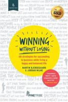 Winning Without Losing: 66 Strategies for Succeeding in Business While Living a Happy and Balanced Life 1781251517 Book Cover