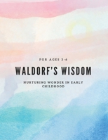 waldorf’s wisdom: Nurturing Wonder in Early Childhood: For ages 3-6 (Waldorf wisdom) B0DVGRYMJT Book Cover