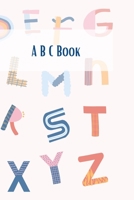 A B C Book,Think And Learn The Alphabet for kids ,3+: 80 pages , 6 × 9 inches , Matte cover B092PKQ2R3 Book Cover