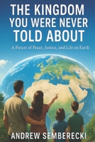 The Kingdom You Were Never Told About: A Future of Peace, Justice, and Life on Earth B0FFMBYXFT Book Cover