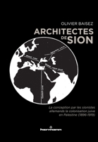 Architectes de Sion: La conception par les sionistes allemands de la colonisation juive en Palestine (1896-1919) 2705690875 Book Cover