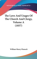 The Laws And Usages Of The Church And Clergy, Volume A 1104395797 Book Cover