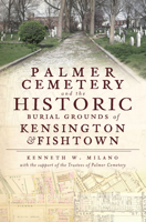 Historic Cemeteries of Kensington and Fishtown: Palmer, Hanover & West Street Burial Grounds 1609492420 Book Cover