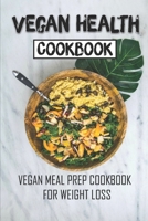 Vegan Health Cookbook: Vegan Meal Prep Cookbook For Weight Loss: Vegan Keto Protein Powder B09CRF1BN8 Book Cover