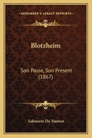 Blotzheim: Son Passe, Son Present (1867) 1168036992 Book Cover