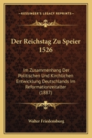 Der Reichstag zu Speier 1526: im Zusammenhang der politischen und kirchlichen Entwicklung Deutschlands im Reformationzeitalter. 1167720490 Book Cover