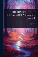 The Fragments Of Heracleon, Volume 1, Issue 4 1024933458 Book Cover