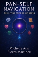 Pan-Self Navigation™®©: The Living Mirror of Being B0F7YXJWQV Book Cover