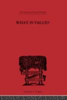 What is Value?: An Essay in Philosophical Analysis 0415225396 Book Cover