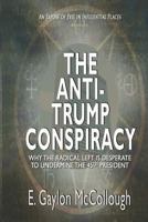 The Anti-Trump Conspiracy: Why the World's Super-Elite Ruling Class is Opposed to the 45th President 1635540666 Book Cover