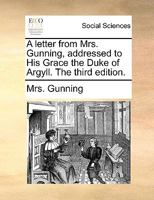 A letter from Mrs. Gunning, addressed to His Grace the Duke of Argyll. The third edition. 1170114792 Book Cover