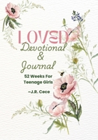 Loved: Devotional & Journal: 52 Weeks for Teenage Girls 1067081054 Book Cover