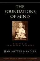 The Foundations of Mind: Origins of Conceptual Thought 0195172000 Book Cover