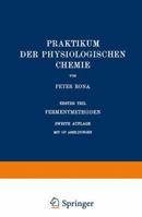 Praktikum Der Physiologischen Chemie: Erster Teil Fermentmethoden 3642982913 Book Cover