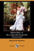 Allison Bain; or, By a Way She Knew Not 9389539811 Book Cover