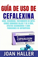 Guía de Uso de Cefalexina: Usos, Seguridad, Tratamiento de Infecciones Urinarias Bajas y de Oído, Efectos Secundarios y Comparaciones de Antibióticos (Spanish Edition) B0FJXBPZD7 Book Cover