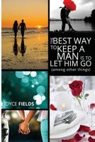 The Best Way to Keep a Man is to Let Him Go (among other things) 1499555121 Book Cover